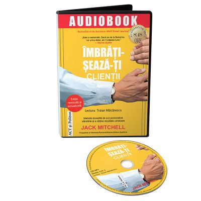 Audiobook. Imbratiseaza-ti clientii. Metoda dovedita de a-ti personaliza vanzarile si a obtine rezultate uimitoare - Jack Mitchell