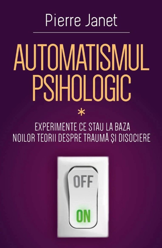 Automatismul psihologic. Experimente ce stau la baza noilor teorii despre trauma si disociere Partea I  - Pierre Janet