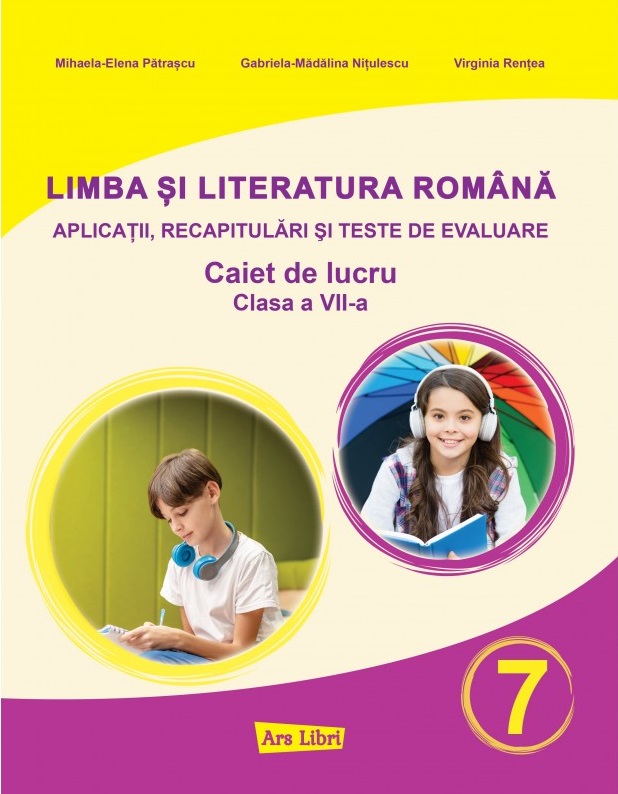 Limba si literatura romana pentru clasa a 7-a. Aplicatii, recapitulari si teste de evaluare - Mihaela Elena Patrascu