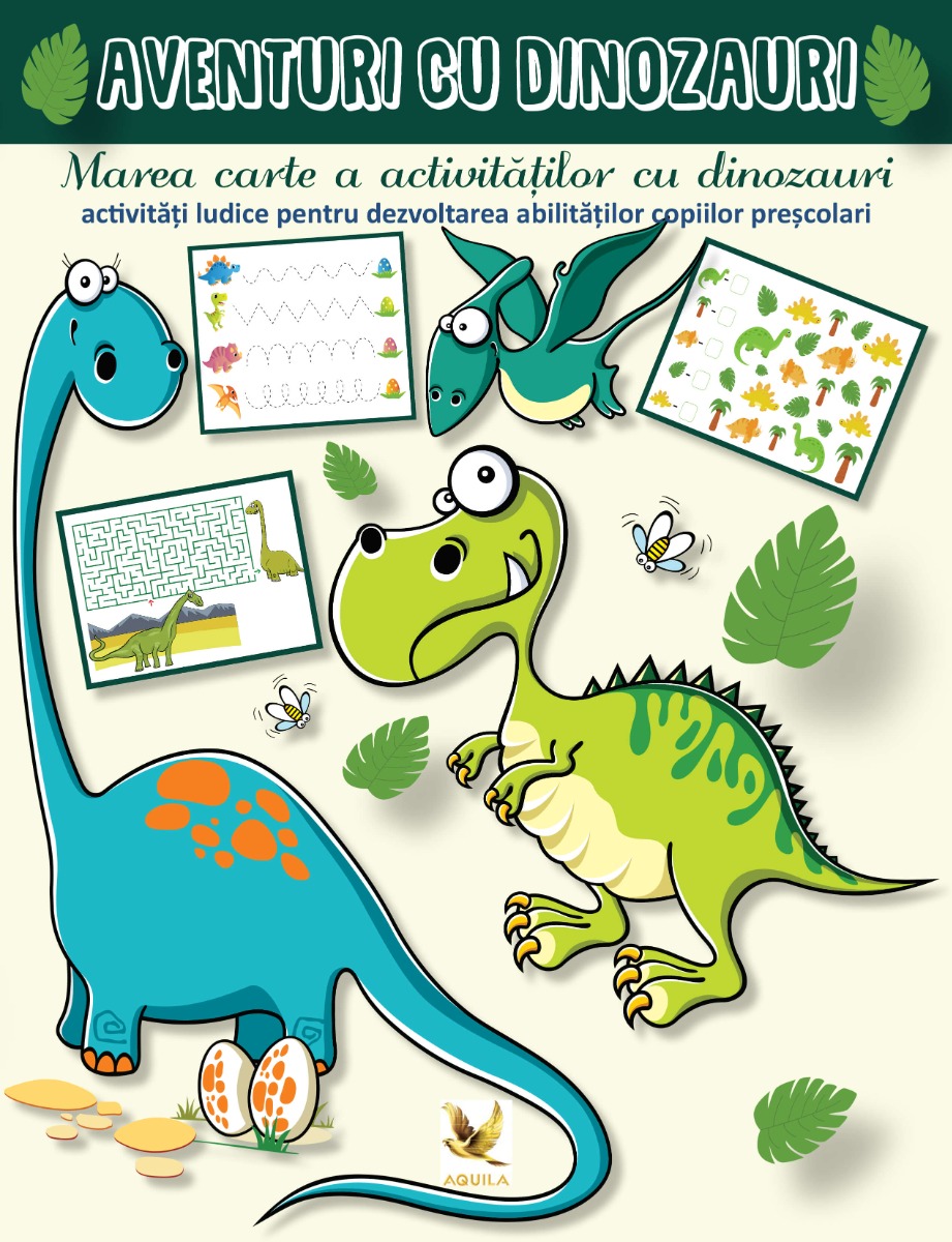 Aventuri cu dinozauri. Marea carte a activitatilor cu dinozauri