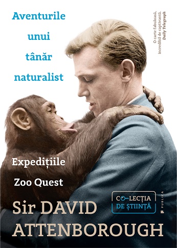 Aventurile unui tanar naturalist. Expeditiile Zoo Quest - Sir David Attenborough