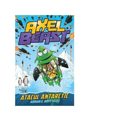 Axel & Beast. Atacul antarctic - Adrian C. Bott