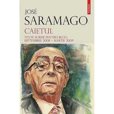 Caietul. Texte scrise pentru blog. Septembrie 2008 Martie 2009 - Jose Saramago