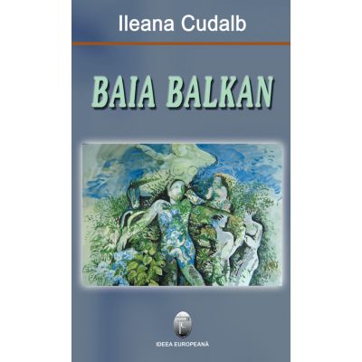 Baia Balkan - Ileana Cudalb