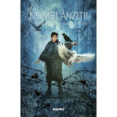 Baiatul care vorbea cu corbii (Seria Neimblanzitii, partea I) -JACOB GREY
