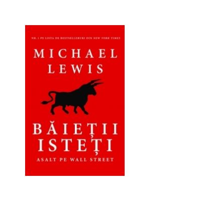 Baietii isteti. Asalt pe Wall Street - Michael Lewis