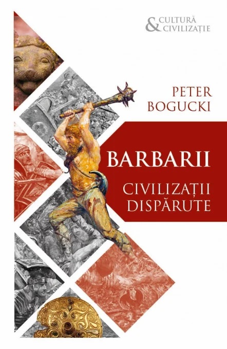 Barbarii. Civilizatii disparute - Peter Bogucki