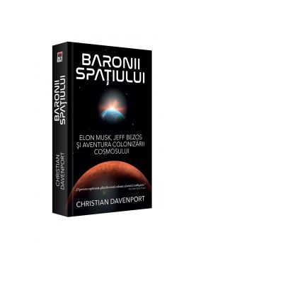 Baronii spatiului. Elon Musk, Jeff Bezos si aventura colonizarii cosmosului - Christian Davenport