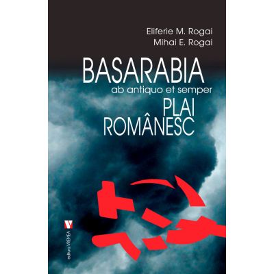 Basarabia, plai romanesc - Eliferie Rogoi, Mihai Rogai