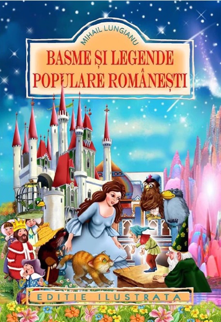 Basme si legende populare romanesti (Editie ilustrata) - Mihail Lungianu