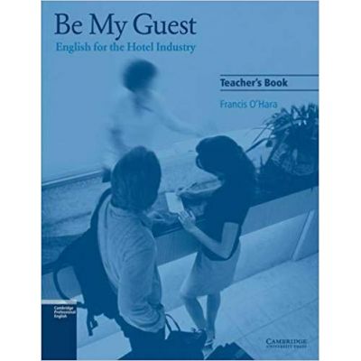 Be My Guest: English for the Hotel Industry - Francis O\'Hara (Teacher\'s Book)