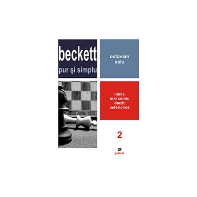 Beckett pur si simplu. Nimic mai comic decat nefericirea. Volumul 2 (Octavian Saiu)