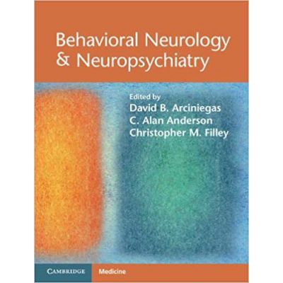 Behavioral Neurology & Neuropsychiatry - David B. Arciniegas, C. Alan Anderson, Christopher M. Filley