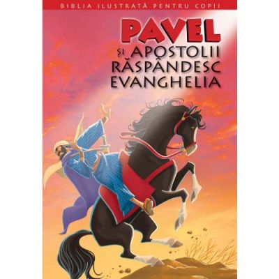 Biblia ilustrata pentru copii 12. Pavel si Apostolii raspandesc Evanghelia