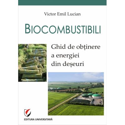 Biocombustibili. Ghid de obtinere a energiei din deseuri - Victor Emil Lucian