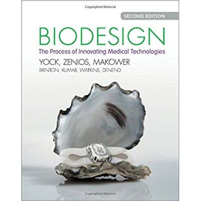 Biodesign: The Process of Innovating Medical Technologies - Paul G. Yock, Stefanos Zenios, Josh Makower, Todd J. Brinton, Uday N. Kumar, F. T. Jay Watkins, Lyn Denend, Thomas M. Krummel, Christine Q. Kurihara