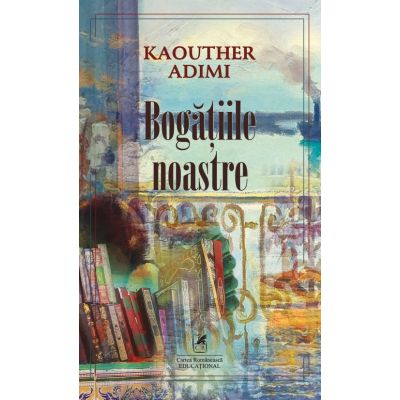 Bogatiile noastre - Kaouther Adimi