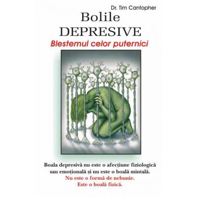 Bolile depresive, blestemul celor puternici - Dr. Tim Cantopher