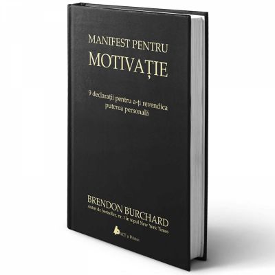 Manifest pentru motivatie. 9 declaratii pentru a-ti revendica puterea personala - Brendon Burchard