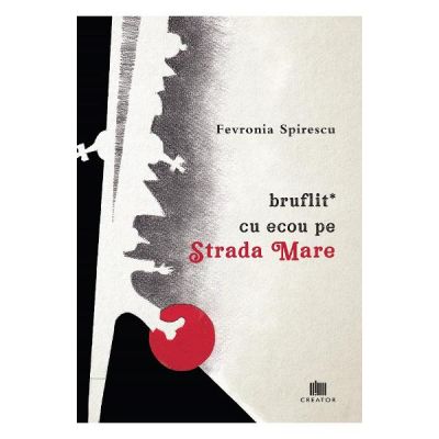 Bruflit* cu ecou pe Strada Mare - Fevronia Spirescu