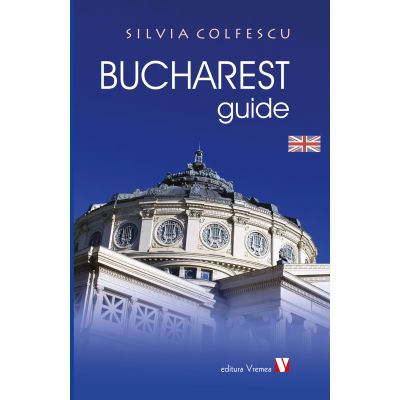 Bucharest Guide. Third edition - Silvia Colfescu