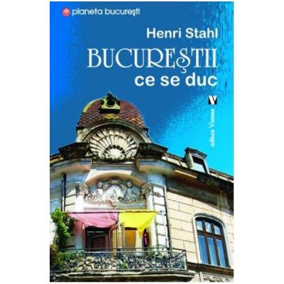 Bucurestii ce se duc - Henri Stahl