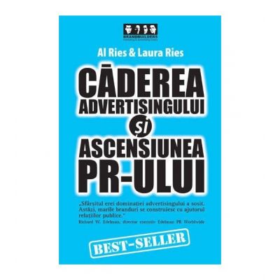 Caderea advertising-ului si ascensiunea PR-ului - Al Ries, Laura Ries