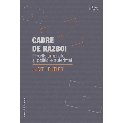 Cadre de razboi. Figurile umanului si politicile suferintei - Judith Butler