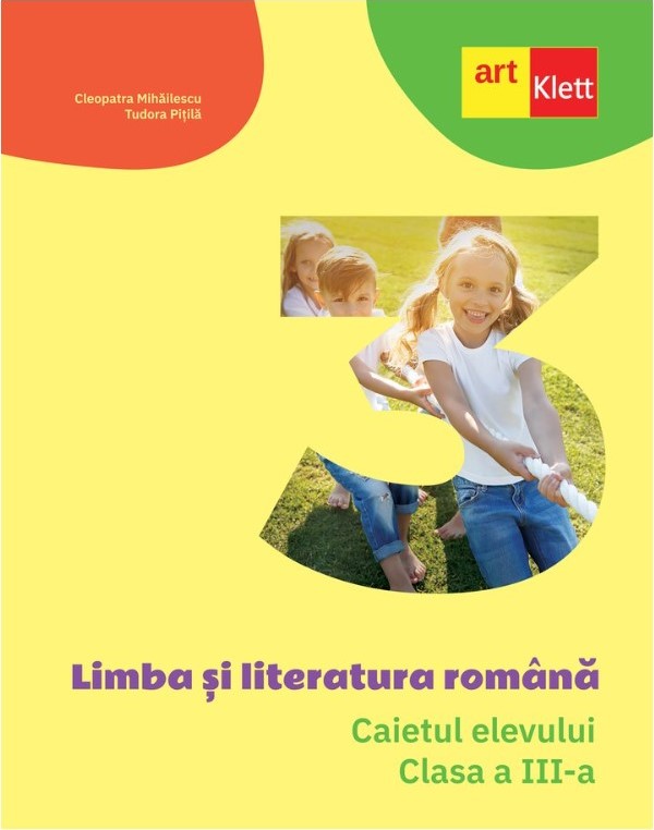 Limba si literatura romana. Caietul elevului pentru clasa a 3-a - Cleopatra Mihailescu Tudora Pitila