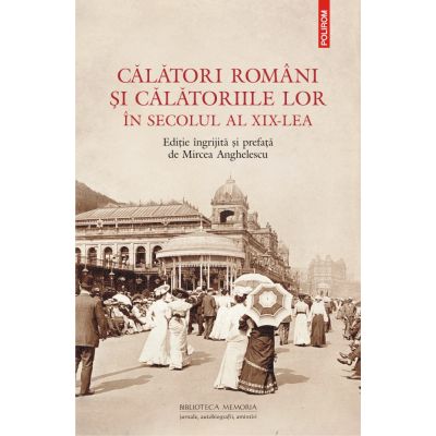 Calatori romani si calatoriile lor in secolul al XIX-lea - Mircea Anghelescu
