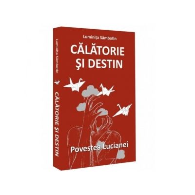 Calatorie si destin. Povestea Lucianei - Luminita Sambotin