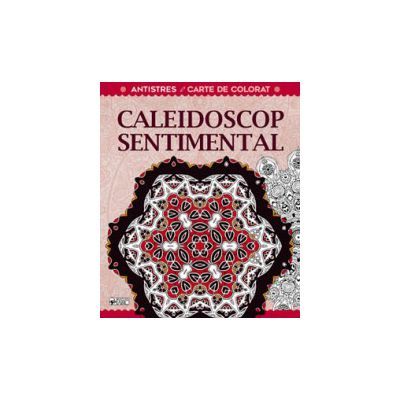 Caleidoscop sentimental. Terapie creativa antistres pentru adulti