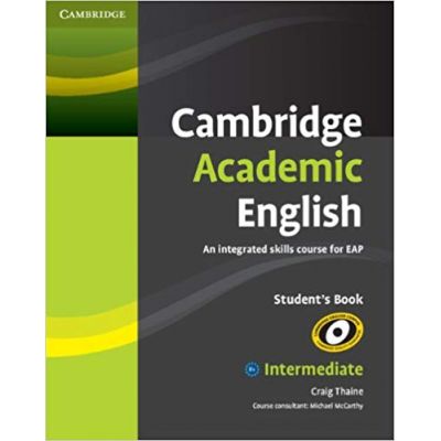 Cambridge Academic English B1+ Intermediate Student\'s Book: An Integrated Skills Course for EAP - Craig Thaine, Michael McCarthy