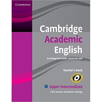 Cambridge Academic English B2 Upper Intermediate Teacher\'s Book: An Integrated Skills Course for EAP - Chris Sowton, Martin Hewings