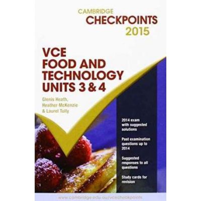 Cambridge Checkpoints VCE Food Technology Units 3 and 4 2015 and Quiz Me More - Glenis Heath, Heather McKenzie, Laurel Tully