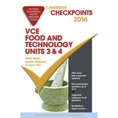 Cambridge Checkpoints VCE Food Technology Units 3 and 4 2016 and Quiz Me More - Glenis Heath, Heather McKenzie, Laurel Tully