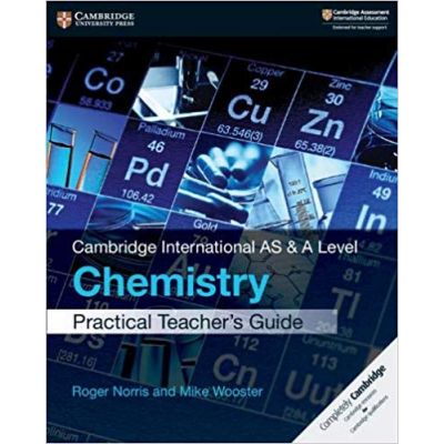 Cambridge International AS & A Level Chemistry Practical Teacher\'s Guide - Roger Norris, Mike Wooster