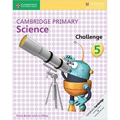 Cambridge Primary Science Challenge 5 - Fiona Baxter, Liz Dilley