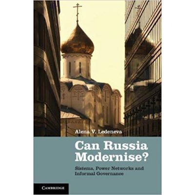 Can Russia Modernise?: Sistema, Power Networks and Informal Governance - Alena V. Ledeneva