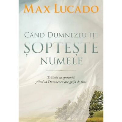 Cand Dumnezeu iti sopteste numele - Max Lucado