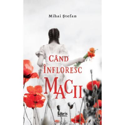 Cand infloresc macii - Mihai Stefan