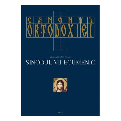 Canonul ortodoxiei. Sinodul VII ecumenic Vol. 1+2 - Ioan I. Ica