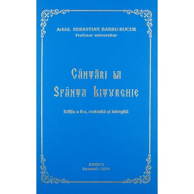 Cantari la Sfanta Liturghie - Arhid. Sebastian Barbu Bucur