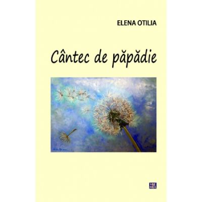 Cantec de papadie - Elena Otilia