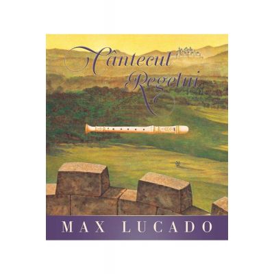 Cantecul regelui - Max Lucado