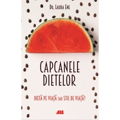 Capcanele dietelor. Dieta pe viata sau stil de viata? - Laura Ene