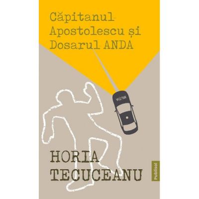 Capitanul Apostolescu si dosarul Anda - Horia Tecuceanu