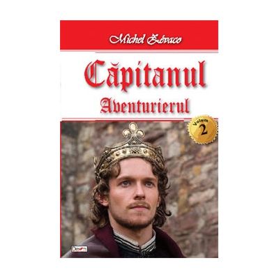 Capitanul volumul 2. Aventurierul - Michel Zevaco