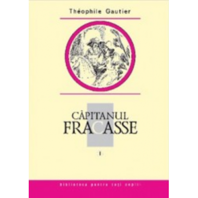 Capitanul Fracasse, volumul I - Theophile Gautier