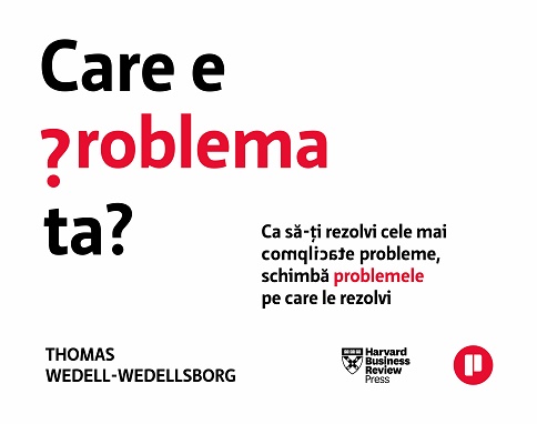 Care e problema ta? - Thomas Wedell-Wedellsborg